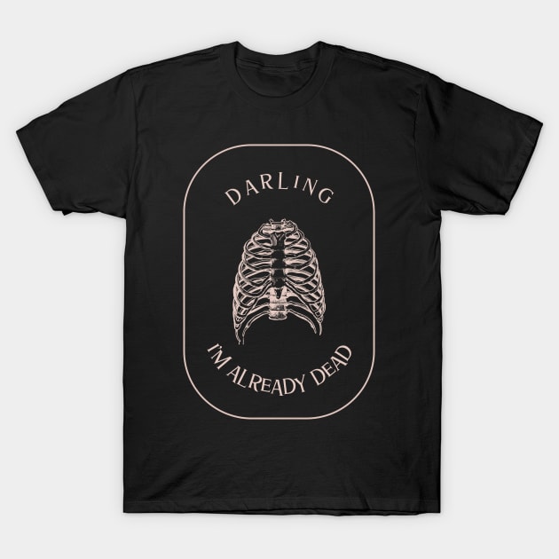 Darling, I'm Already Dead T-Shirt by 13Lines Art